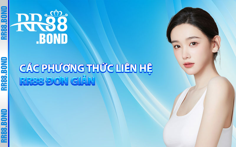 Các phương thức liên hệ RR88 đơn giản