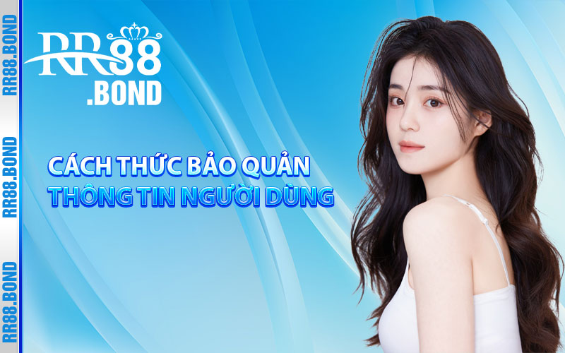 Cách thức bảo quản thông tin người dùng