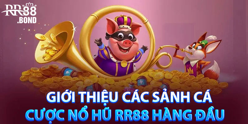 Giới thiệu các sảnh cá cược nổ hũ R88 hàng đầu