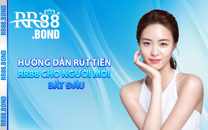 Hướng dẫn rút tiền RR88 cho người mới bắt đầu