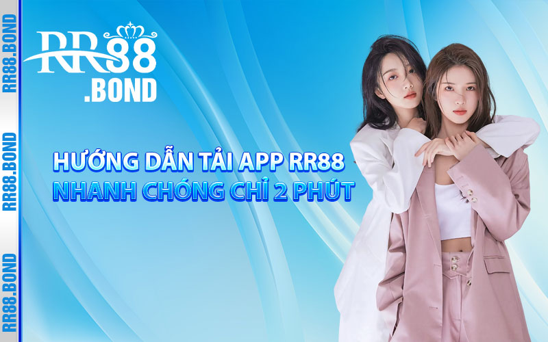 Hướng dẫn tải app RR88 nhanh chóng chỉ trong 2 phút