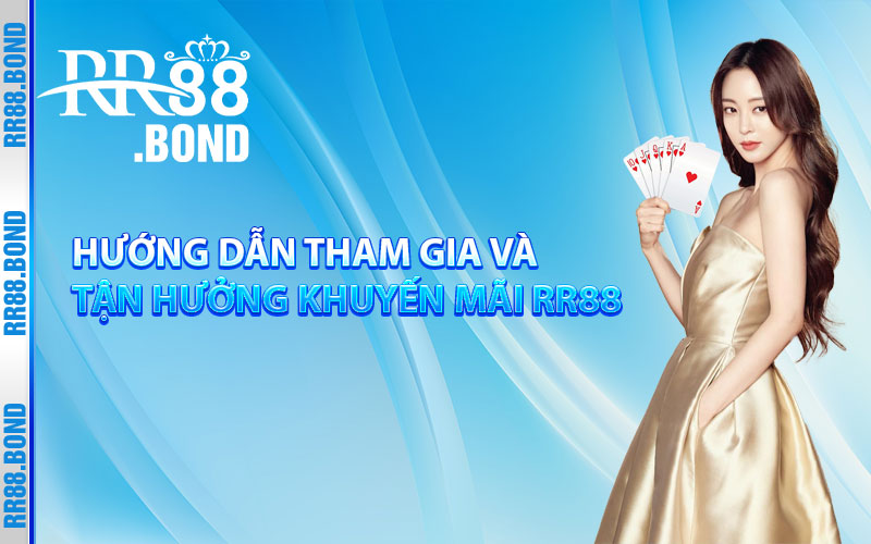 Hướng dẫn tham gia và tận hưởng khuyến mãi RR88