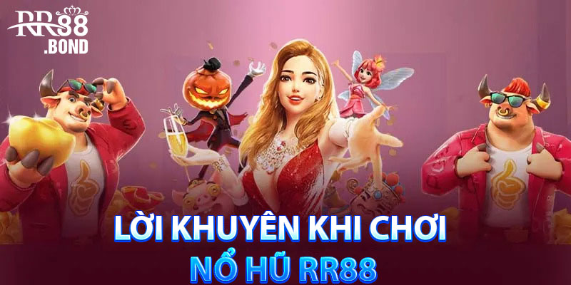 Lời khuyên khi chơi nổ hũ RR88