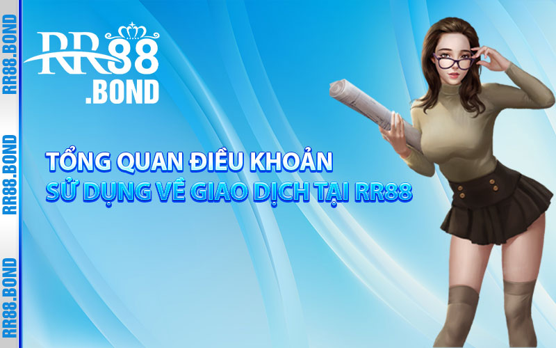 Tổng quan điều khoản sử dụng về giao dịch tại RR88