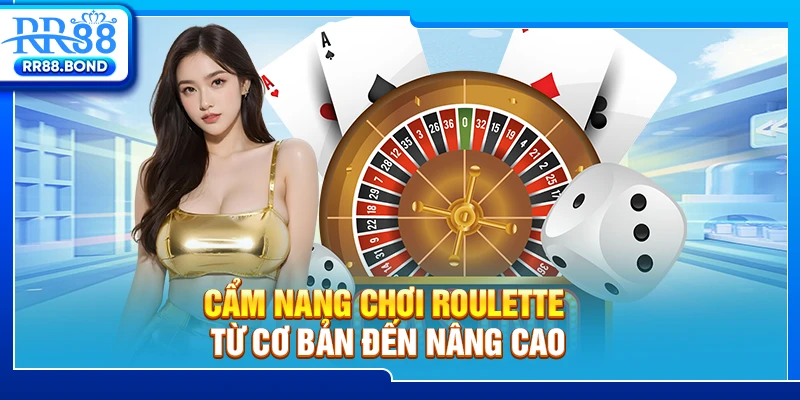 Cẩm nang chơi Roulette từ cơ bản đến nâng cao