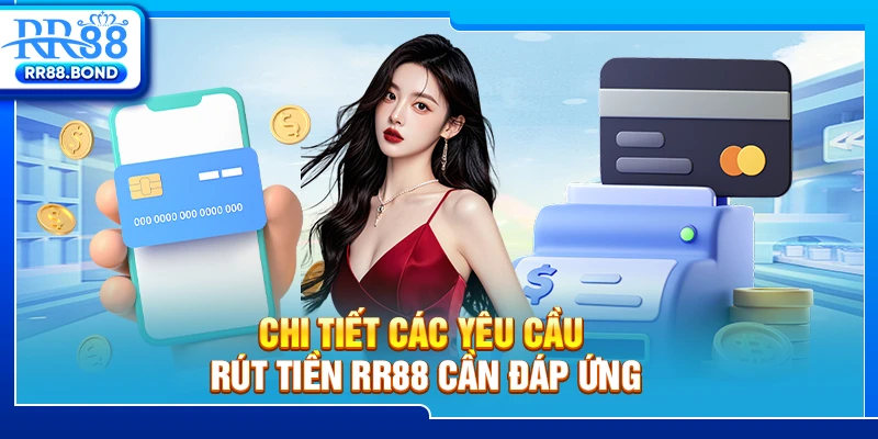 Chi tiết các yêu cầu rút tiền RR88 cần đáp ứng