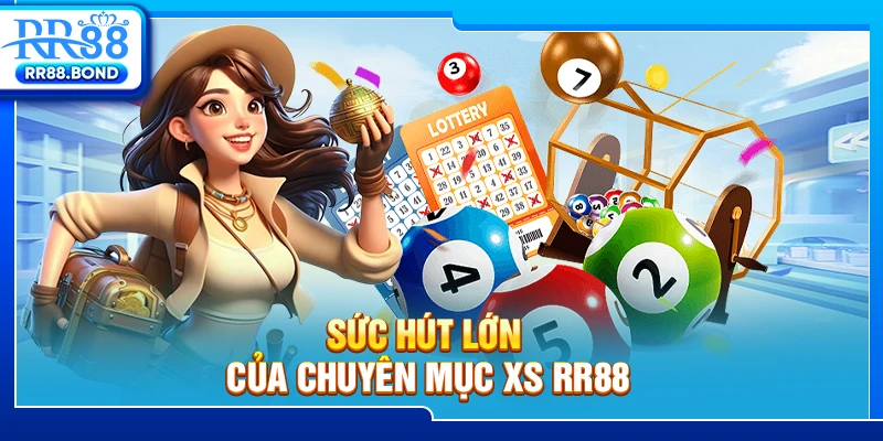 Sức hút lớn của chuyên mục XS RR88