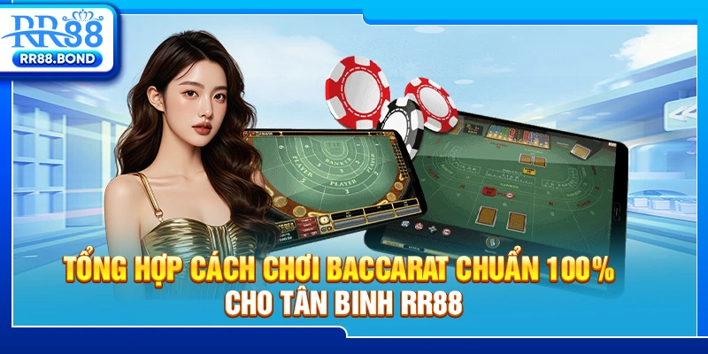 Tổng hợp cách chơi Baccarat chuẩn 100% cho tân binh RR88